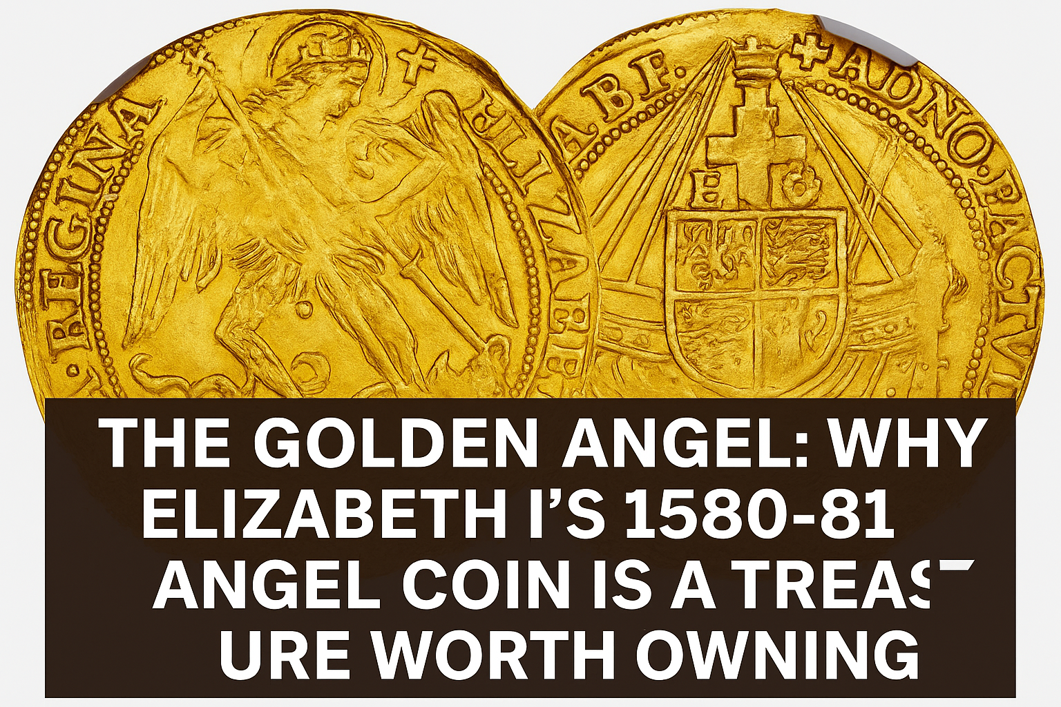 The Golden Angel: Why Elizabeth I’s 1580–81 Angel Coin is a Treasure Worth Owning
